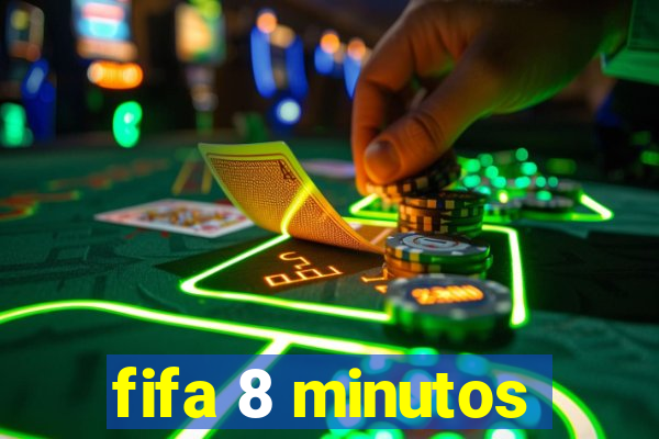 fifa 8 minutos